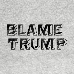 Blame Trump - Anti-Trump Not My President Design T-Shirt